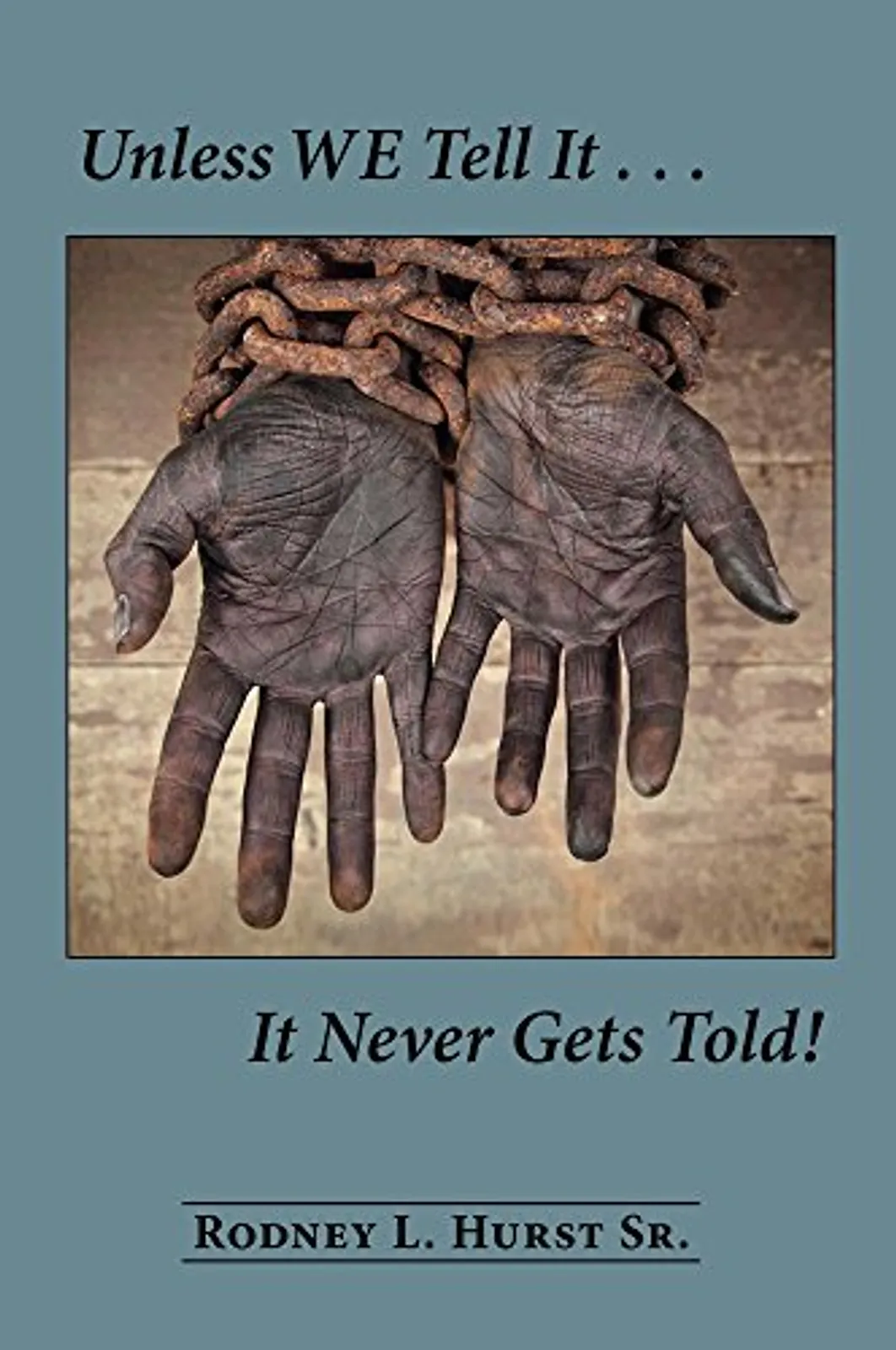 unless-we-tell-it-it-never-gets-told-by-